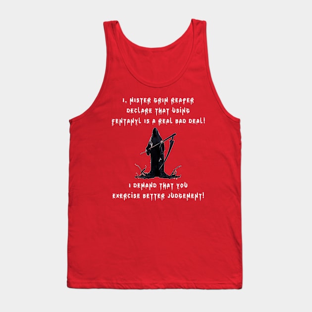 I, Mister Grim Reaper Declare That Using Fentanyl Is A Real Bad Deal! (DRK) Tank Top by USAGWarehouse